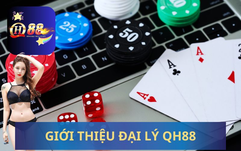 GIỚI THIỆU ĐẠI LÝ QH88