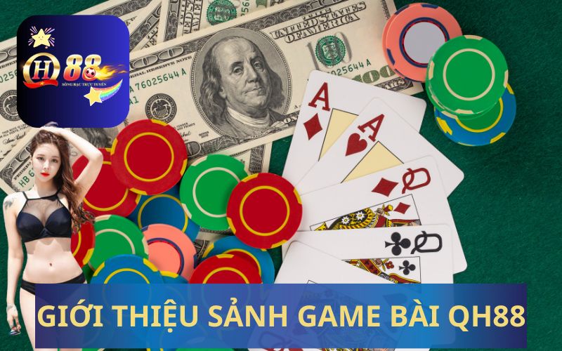 GIỚI THIỆU SẢNH GAME BÀI QH88